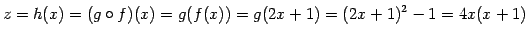 $\displaystyle z=h(x)=(g\circ f)(x)=g(f(x))=g(2x+1)=(2x+1)^2-1=4x(x+1)$