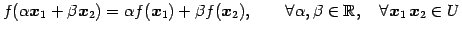 $\displaystyle f(\alpha\vec{x}_{1}+\beta\vec{x}_{2})= \alpha f(\vec{x}_{1})+ \be...
... \forall \alpha,\beta\in\mathbb{R}, \quad \forall \vec{x}_{1}\,\vec{x}_{2}\in U$