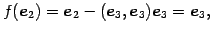 $\displaystyle f(\vec{e}_{2})= \vec{e}_{2}-(\vec{e}_{3},\vec{e}_{3})\vec{e}_{3}=\vec{e}_{3},$