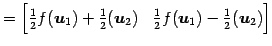 $\displaystyle = \begin{bmatrix}\frac{1}{2}f(\vec{u}_{1})+\frac{1}{2}(\vec{u}_{2}) & \frac{1}{2}f(\vec{u}_{1})-\frac{1}{2}(\vec{u}_{2}) \end{bmatrix}$