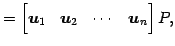 $\displaystyle = \begin{bmatrix}\vec{u}_{1} & \vec{u}_{2} & \cdots & \vec{u}_{n} \end{bmatrix}P,$