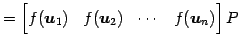 $\displaystyle = \begin{bmatrix}f(\vec{u}_1) & f(\vec{u}_2) & \cdots & f(\vec{u}_n) \end{bmatrix} P$