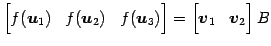 $\displaystyle \begin{bmatrix}f(\vec{u}_{1}) & f(\vec{u}_{2}) & f(\vec{u}_{3}) \end{bmatrix} = \begin{bmatrix}\vec{v}_{1} & \vec{v}_{2} \end{bmatrix}B$