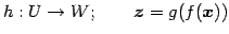 $\displaystyle h: U\to W; \qquad \vec{z}=g(f(\vec{x}))$