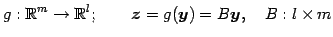 $\displaystyle g:\mathbb{R}^{m}\to\mathbb{R}^{l}; \qquad \vec{z}=g(\vec{y})=B\vec{y},\quad B:l\times m$