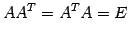 $\displaystyle A{A}^{T}={A}^{T}A=E$