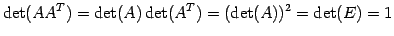 $\displaystyle \det(A{A}^{T})=\det(A)\det({A}^{T})=(\det(A))^2=\det(E)=1$