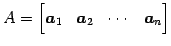 $\displaystyle A= \begin{bmatrix}\vec{a}_{1} & \vec{a}_{2} & \cdots & \vec{a}_{n} \end{bmatrix}$