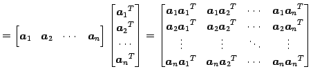 $\displaystyle = \begin{bmatrix}\vec{a}_{1} & \vec{a}_{2} & \cdots & \vec{a}_{n}...
...}_{n}{\vec{a}_{2}}^{T} & \cdots & \vec{a}_{n}{\vec{a}_{n}}^{T} \\ \end{bmatrix}$