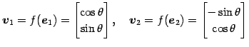 $\displaystyle \vec{v}_{1}=f(\vec{e}_{1})= \begin{bmatrix}\cos\theta \\ \sin\the...
...c{v}_{2}=f(\vec{e}_{2})= \begin{bmatrix}-\sin\theta \\ \cos\theta \end{bmatrix}$