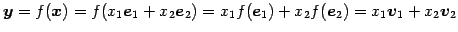 $\displaystyle \vec{y}=f(\vec{x})= f(x_1\vec{e}_1+x_2\vec{e}_2)= x_1f(\vec{e}_1)+x_2f(\vec{e}_2)= x_1\vec{v}_1+x_2\vec{v}_2$