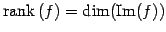 $\displaystyle \mathrm{rank}\,(f)=\dim(\mathrm{Im}(f))$