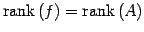 $\displaystyle \mathrm{rank}\,(f)=\mathrm{rank}\,(A)$