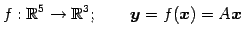 $\displaystyle f:\mathbb{R}^5\to\mathbb{R}^3; \qquad \vec{y}=f(\vec{x})=A\vec{x}$