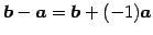 $\displaystyle \vec{b}-\vec{a}= \vec{b}+(-1)\vec{a}$