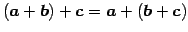 $ (\vec{a}+\vec{b})+\vec{c}=
\vec{a}+(\vec{b}+\vec{c})$