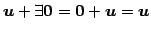 $ \vec{u}+\exists\vec{0}=
\vec{0}+\vec{u}=\vec{u}$