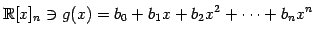 $\displaystyle \mathbb{R}[x]_n\ni g(x)=b_{0}+b_{1}x+b_{2}x^2+\cdots+b_{n}x^{n}$