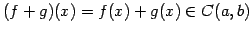 $\displaystyle (f+g)(x)=f(x)+g(x)\in C(a,b)$