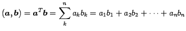 $\displaystyle (\vec{a},\vec{b})= {\vec{a}}^{T}\vec{b}= \sum_{k}^{n}a_{k}b_{k}= a_{1}b_{1}+a_{2}b_{2}+\cdots+a_{n}b_{n}$