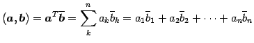 $\displaystyle (\vec{a},\vec{b})= {\vec{a}}^{T}\overline{\vec{b}}= \sum_{k}^{n}a...
...{k}= a_{1}\overline{b}_{1}+ a_{2}\overline{b}_{2}+\cdots+ a_{n}\overline{b}_{n}$