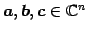 $ \vec{a},\vec{b},\vec{c}\in\mathbb{C}^{n}$