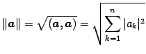 $\displaystyle \Vert\vec{a}\Vert=\sqrt{(\vec{a},\vec{a})}= \sqrt{\sum_{k=1}^{n}\vert a_{k}\vert^2}$