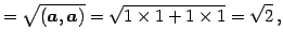 $\displaystyle = \sqrt{(\vec{a},\vec{a})}= \sqrt{1\times1+1\times1}=\sqrt{2}\,,$