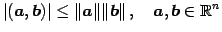 $\displaystyle \vert(\vec{a},\vec{b})\vert\leq \Vert\vec{a}\Vert\Vert\vec{b}\Vert\,,\quad \vec{a},\vec{b}\in\mathbb{R}^{n}$