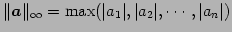 $\displaystyle \Vert\vec{a}\Vert _{\infty}=\max(\vert a_1\vert,\vert a_2\vert,\cdots,\vert a_n\vert)$