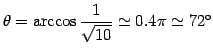 $\displaystyle \theta= \arccos\frac{1}{\sqrt{10}}\simeq 0.4\pi\simeq 72^{\circ}$