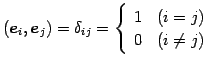 $\displaystyle (\vec{e}_{i},\vec{e}_{j})= \delta_{ij}= \left\{ \begin{array}{cc} 1 & (i=j)\\ 0 & (i\neq j) \end{array}\right.$