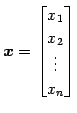 $\displaystyle \vec{x}= \begin{bmatrix}x_{1} \\ x_{2} \\ \vdots \\ x_{n} \end{bmatrix}$