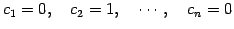 $\displaystyle c_1=0,\quad c_2=1, \quad \cdots, \quad c_n=0$