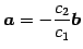 $\displaystyle \vec{a}=-\frac{c_2}{c_1}\vec{b}$