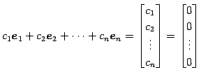 $\displaystyle c_1\vec{e}_1+c_2\vec{e}_2+\cdots+c_n\vec{e}_n= \begin{bmatrix}c_1...
...vdots \\ c_n \end{bmatrix} = \begin{bmatrix}0 \\ 0 \\ \vdots \\ 0 \end{bmatrix}$