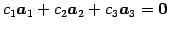 $\displaystyle c_{1}\vec{a}_{1}+ c_{2}\vec{a}_{2}+ c_{3}\vec{a}_{3}= \vec{0}$