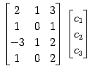 $\displaystyle \begin{bmatrix}2 & 1 & 3 \\ 1 & 0 & 1 \\ -3 & 1 & 2 \\ 1 & 0 & 2 \end{bmatrix} \begin{bmatrix}c_{1} \\ c_{2} \\ c_{3} \end{bmatrix}$