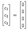 $\displaystyle \begin{bmatrix}c_{1} \\ c_{2} \\ c_{3} \end{bmatrix} = \begin{bmatrix}0 \\ 0 \\ 0 \\ 0 \end{bmatrix}$