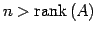 $\displaystyle n>\mathrm{rank}\,(A)$