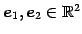 $ \vec{e}_1,\vec{e}_2\in\mathbb{R}^2$