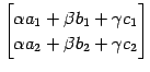 $\displaystyle \begin{bmatrix}\alpha a_1+\beta b_1+\gamma c_1 \\ \alpha a_2+\beta b_2+\gamma c_2 \end{bmatrix}$