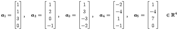 $\displaystyle \vec{a}_1= \begin{bmatrix}1 \\ 1 \\ 3 \\ 0 \end{bmatrix}, \quad \...
...\vec{a}_5= \begin{bmatrix}1 \\ -4 \\ 7 \\ 0 \end{bmatrix} \quad \in\mathbb{R}^4$