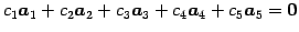 $\displaystyle c_1\vec{a}_1+ c_2\vec{a}_2+ c_3\vec{a}_3+ c_4\vec{a}_4+ c_5\vec{a}_5 =\vec{0}$