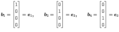 $\displaystyle \vec{b}_1= \begin{bmatrix}1 \\ 0 \\ 0 \\ 0 \end{bmatrix}=\vec{e}_...
...e}_2, \qquad \vec{b}_4= \begin{bmatrix}0 \\ 0 \\ 1 \\ 0 \end{bmatrix}=\vec{e}_3$