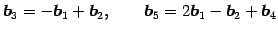 $\displaystyle \vec{b}_3=-\vec{b}_1+\vec{b}_2, \qquad \vec{b}_5=2\vec{b}_1-\vec{b}_2+\vec{b}_4$