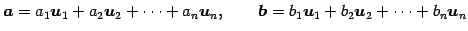 $\displaystyle \vec{a}= a_1\vec{u}_1+ a_2\vec{u}_2+ \cdots+ a_n\vec{u}_n, \qquad \vec{b}= b_1\vec{u}_1+ b_2\vec{u}_2+ \cdots+ b_n\vec{u}_n$