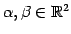 $ \alpha,\beta\in\mathbb{R}^2$