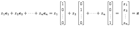 $\displaystyle x_1\vec{e}_1+ x_2\vec{e}_2+ \cdots+ x_n\vec{e}_n = x_1 \begin{bma...
...nd{bmatrix} = \begin{bmatrix}x_1 \\ x_2 \\ \vdots \\ x_n \end{bmatrix} =\vec{x}$