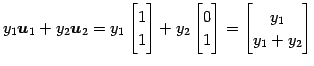 $\displaystyle y_1\vec{u}_1+ y_2\vec{u}_2 = y_1 \begin{bmatrix}1 \\ 1 \end{bmatr...
...egin{bmatrix}0 \\ 1 \end{bmatrix} = \begin{bmatrix}y_1 \\ y_1+y_2 \end{bmatrix}$